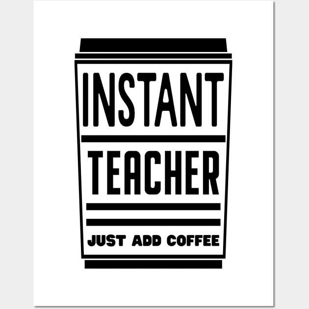 Instant teacher, just add coffee Wall Art by colorsplash